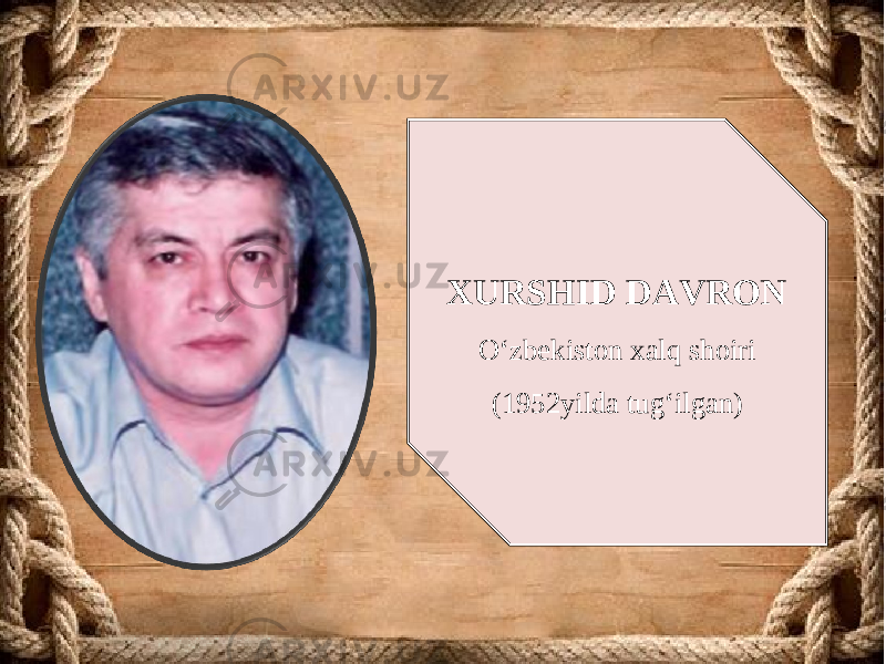 XURSHID DAVRON O‘zbekiston xalq shoiri (1952 yilda tug‘ilgan) 