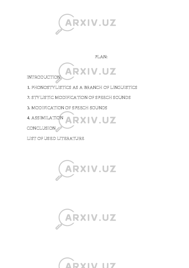  PLAN : INTRODUCTION 1. PHONOSTYLISTICS AS A BRANCH OF LINGUISTICS 2. STYLISTIC MODIFICATION OF SPEECH SOUNDS 3. MODIFICATION OF SPEECH SOUNDS 4. ASSIMILATION CONCLUSION LIST OF USED LITERATURE 