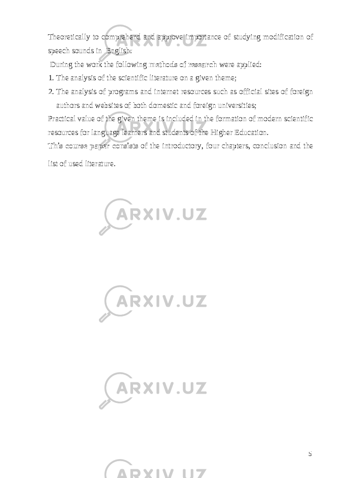 Theoretically to comprehend and approve importance of studying modification of speech sounds in English. During the work the following methods of research were applied: 1. The analysis of the scientific literature on a given theme; 2. The analysis of programs and internet resources such as official sites of foreign authors and websites of both domestic and foreign universities; Practical value of the given theme is included in the formation of modern scientific resources for language learners and students of the Higher Education. This course paper consists of the introductory, four chapters, conclusion and the list of used literature. 5 