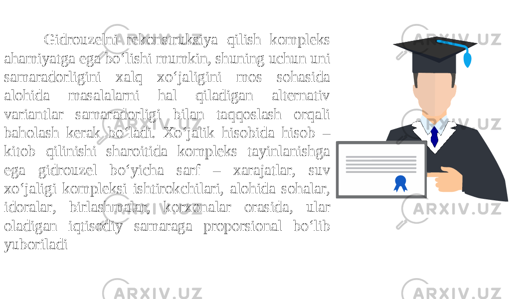 ALLPPT Layout Clean Text Slide for your PresentationGidrouzelni rekonstruksiya qilish kompleks ahamiyatga ega bo‘lishi mumkin, shuning uchun uni samaradorligini xalq xo‘jaligini mos sohasida alohida masalalarni hal qiladigan alternativ variantlar samaradorligi bilan taqqoslash orqali baholash kerak bo‘ladi. Xo‘jalik hisobida hisob – kitob qilinishi sharoitida kompleks tayinlanishga ega gidrouzel bo‘yicha sarf – xarajatlar, suv xo‘jaligi kompleksi ishtirokchilari, alohida sohalar, idoralar, birlashmalar, korxonalar orasida, ular oladigan iqtisodiy samaraga proporsional bo‘lib yuboriladi 