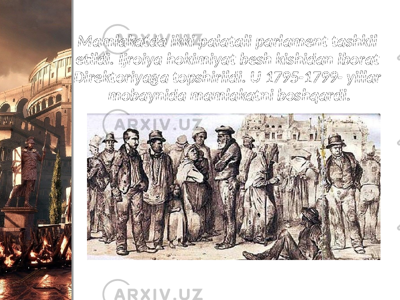 Mamlakatda ikki palatali parlament tashkil etildi. Ijroiya hokimiyat besh kishidan iborat Direktoriyaga topshirildi. U 1795-1799- yillar mobaynida mamlakatni boshqardi. 