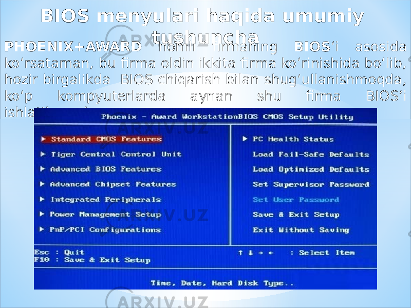BIOS menyulari haqida umumiy tushuncha PHOENIX+AWARD nomli firmaning BIOS ‘i asosida ko‘rsataman, bu firma oldin ikkita firma ko‘rinishida bo‘lib, hozir birgalikda  BIOS chiqarish bilan shug‘ullanishmoqda, ko‘p kompyuterlarda aynan shu firma BIOS’i ishlatilmoqda. 