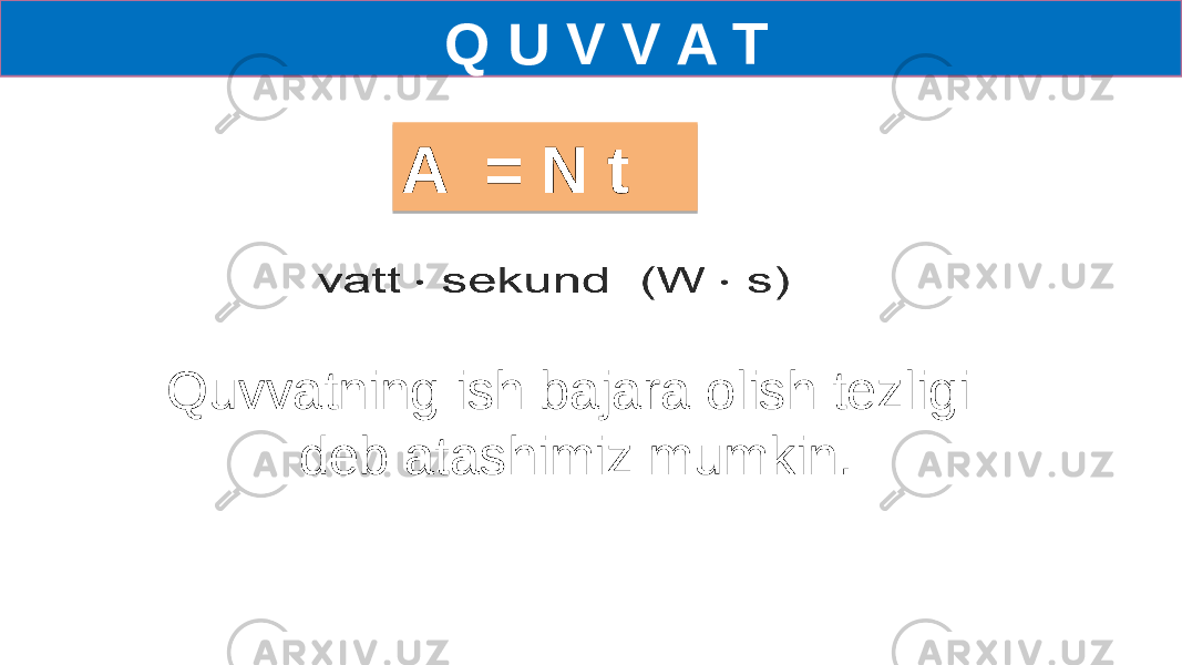  Q U V V A T   A = N t Quvvatning ish bajara olish tezligi deb atashimiz mumkin. 06 