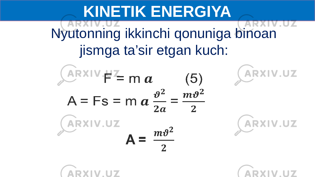 KINETIK ENERGIYA Nyutonning ikkinchi qonuniga binoan jismga ta’sir etgan kuch:     