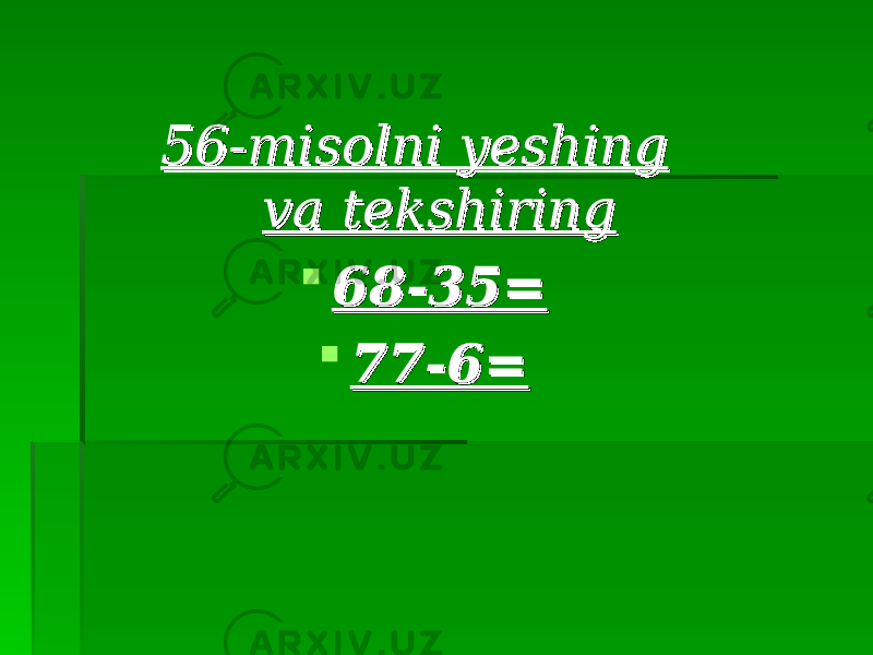 56-misolni yeshing 56-misolni yeshing va tekshiringva tekshiring  68-35=68-35=  77-6=77-6= 