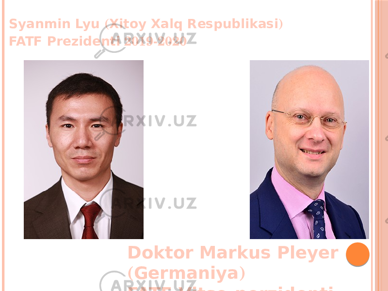 Syanmin Lyu ( Xitoy Xalq Respublikasi ) FATF Prezidenti 2019-2020 Doktor Markus Pleyer ( Germaniya ) FATF Vitse-perzidenti 2019-2020 