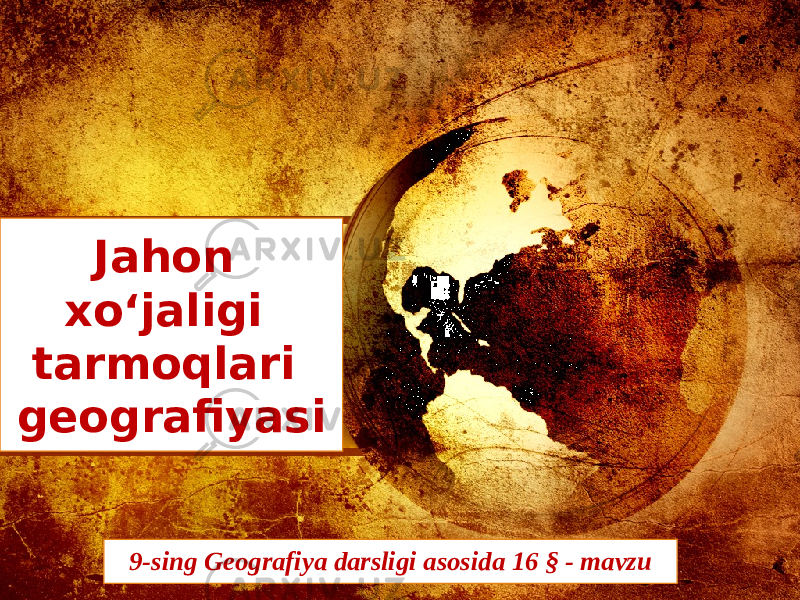 Jahon xo‘jaligi tarmoqlari geografiyasi 9-sing Geografiya darsligi asosida 16 § - mavzu 