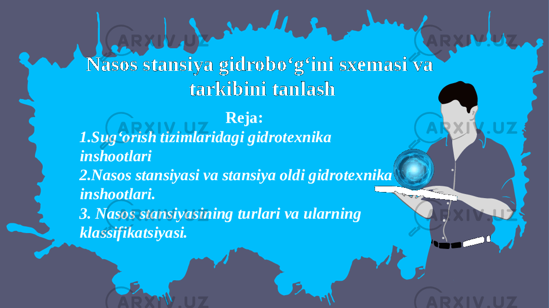 Nasos stansiya gidrobo‘g‘ini sxemasi va tarkibini tanlash Reja: 1. Sug‘orish tizimlaridagi gidrotexnika inshootlari 2. Nasos stansiyasi va stansiya oldi gidrotexnika inshootlari. 3. Nasos stansiyasining turlari va ularning klassifikatsiyasi. 