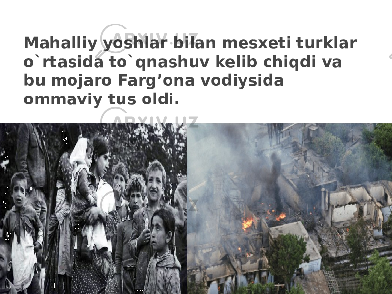 Mahalliy yoshlar bilan mesxeti turklar o`rtasida to`qnashuv kelib chiqdi va bu mojaro Farg’ona vodiysida ommaviy tus oldi. 