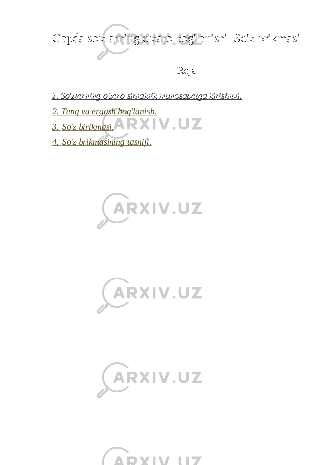 Gapda so&#39;zlarning o&#39;zaro bog&#39;lanishi. So&#39;z   brikmasi   Reja     1. So&#39;zlarning o&#39;zaro sintaktik munosabatga kirishuvi.   2. Teng va ergash bog&#39;lanish.   3.   So&#39;z birikmasi.   4.   So&#39;z brikmasining tasnifi.     