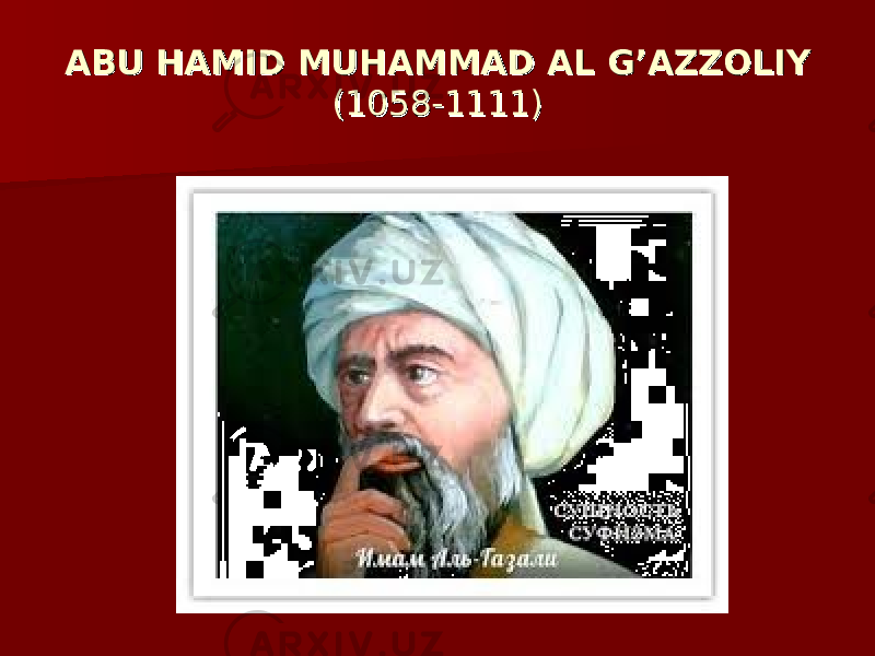 ABU HAMID MUHAMMAD AL G’AZZOLIYABU HAMID MUHAMMAD AL G’AZZOLIY (1058-1111)(1058-1111) 