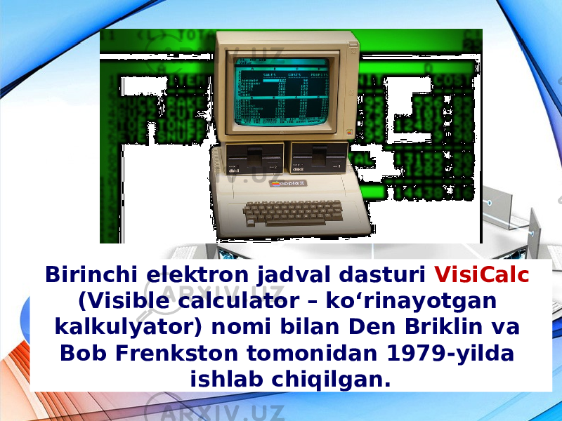 Birinchi elektron jadval dasturi VisiCalc (Visible calculator – ko‘rinayotgan kalkulyator) nomi bilan Den Briklin va Bob Frenkston tomonidan 1979-yilda ishlab chiqilgan. 