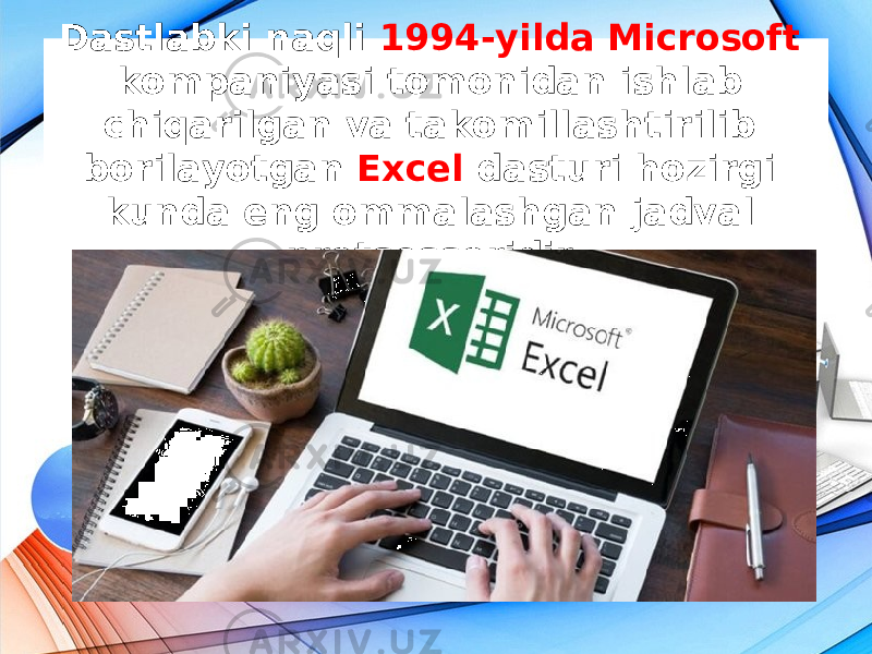 Dastlabki naqli 1994-yilda Microsoft kompaniyasi tomonidan ishlab chiqarilgan va takomillashtirilib borilayotgan Excel dasturi hozirgi kunda eng ommalashgan jadval protsessoridir. 