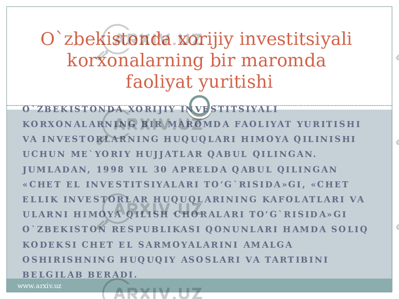 O ` Z B E K I S T O N D A X O R I J I Y I N V E S T I T S I Y A L I K O R X O N A L A R N I N G B I R M A R O M D A F A O L I Y A T Y U R I T I S H I V A I N V E S T O R L A R N I N G H U Q U Q L A R I H I M O Y A Q I L I N I S H I U C H U N M E ` Y O R I Y H U J J A T L A R Q A B U L Q I L I N G A N . J U M L A D A N , 1 9 9 8 Y I L 3 0 A P R E L D A Q A B U L Q I L I N G A N « C H E T E L I N V E S T I T S I Y A L A R I T O ’ G ` R I S I D A » G I , « C H E T E L L I K I N V E S T O R L A R H U Q U Q L A R I N I N G K A F O L A T L A R I V A U L A R N I H I M O Y A Q I L I S H C H O R A L A R I T O ’ G ` R I S I D A » G I O ` Z B E K I S T O N R E S P U B L I K A S I Q O N U N L A R I H A M D A S O L I Q K O D E K S I C H E T E L S A R M O Y A L A R I N I A M A L G A O S H I R I S H N I N G H U Q U Q I Y A S O S L A R I V A T A R T I B I N I B E L G I L A B B E R A D I . O`zbekistonda xorijiy investitsiyali korxonalarning bir maromda faoliyat yuritishi www.arxiv.uz 