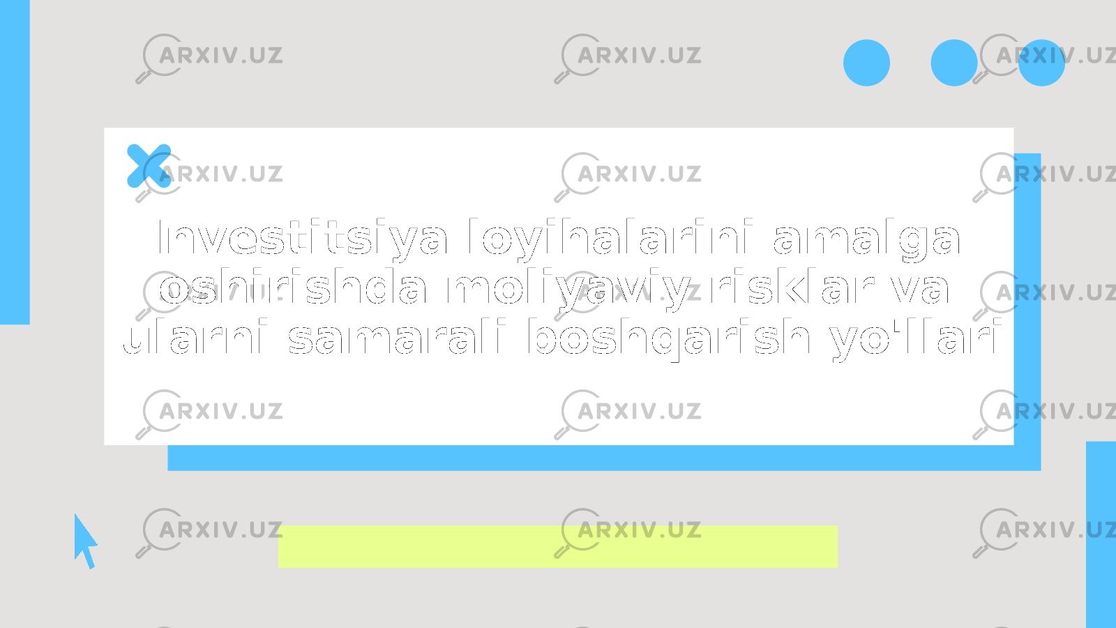 Investitsiya loyihalarini amalga oshirishda moliyaviy risklar va ularni samarali boshqarish yo&#39;llari 