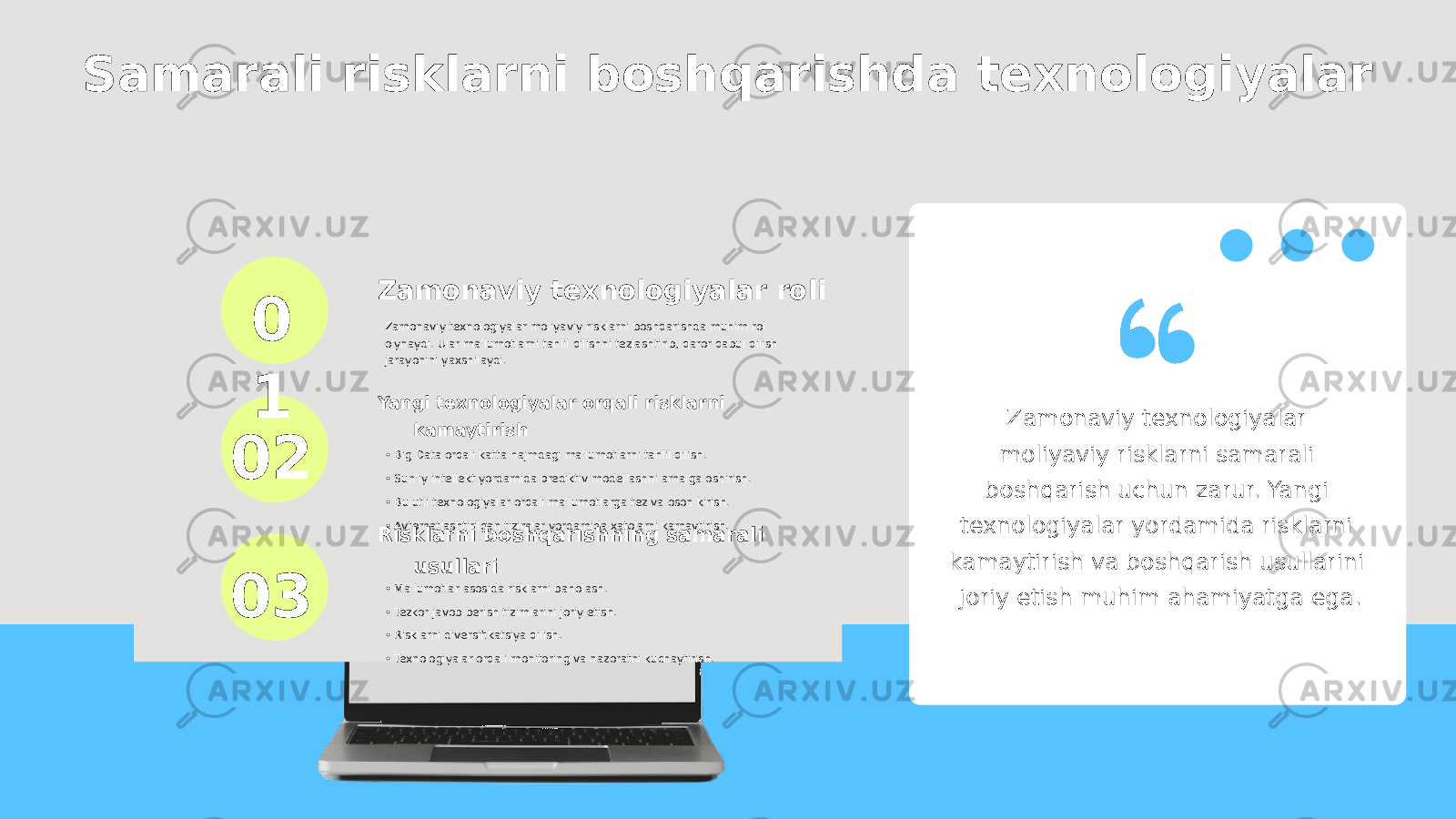 0 1 02 03Samarali risklarni boshqarishda texnologiyalar Zamonaviy texnologiyalar roli Zamonaviy texnologiyalar moliyaviy risklarni boshqarishda muhim rol o&#39;ynaydi. Ular ma&#39;lumotlarni tahlil qilishni tezlashtirib, qaror qabul qilish jarayonini yaxshilaydi. Yangi texnologiyalar orqali risklarni kamaytirish • Big Data orqali katta hajmdagi ma&#39;lumotlarni tahlil qilish. • Sun&#39;iy intellekt yordamida prediktiv modellashni amalga oshirish. • Bulutli texnologiyalar orqali ma&#39;lumotlarga tez va oson kirish. • Avtomatlashtirilgan tizimlar yordamida xatolarni kamaytirish. Risklarni boshqarishning samarali usullari • Ma&#39;lumotlar asosida risklarni baholash. • Tezkor javob berish tizimlarini joriy etish. • Risklarni diversifikatsiya qilish. • Texnologiyalar orqali monitoring va nazoratni kuchaytirish. Zamonaviy texnologiyalar moliyaviy risklarni samarali boshqarish uchun zarur. Yangi texnologiyalar yordamida risklarni kamaytirish va boshqarish usullarini joriy etish muhim ahamiyatga ega. 