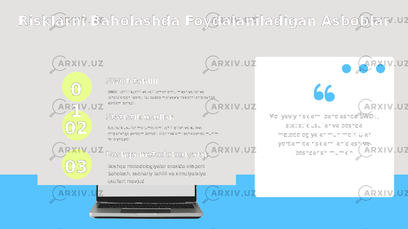 0 1 02 03Risklarni Baholashda Foydalaniladigan Asboblar SWOT tahlili SWOT tahlili kuchli va zaif tomonlarni, imkoniyatlar va tahdidlardan iborat. Bu asbob moliyaviy risklarni aniqlashda yordam beradi. Statistik usullar Statistik usullar ma&#39;lumotlarni tahlil qilish va xulosa chiqarishga yordam beradi. Ular risklarni baholashda muhim rol o&#39;ynaydi. Boshqa metodologiyalar Boshqa metodologiyalar orasida ekspert baholash, ssenariy tahlili va simulyatsiya usullari mavjud. Moliyaviy risklarni baholashda SWOT, statistik usullar va boshqa metodologiyalar muhimdir. Ular yordamida risklarni aniqlash va boshqarish mumkin. 