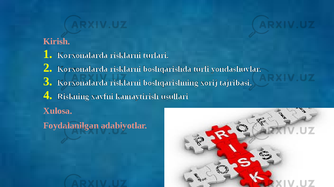 Kirish. 1. Korxonalarda risklarni turlari. 2. Korxonalarda risklarni boshqarishda turli yondashuvlar. 3. Korxonalarda risklarni boshqarishning xorij tajribasi. 4. Riskning xavfni kamaytirish usullari Xulosa. Foydalanilgan adabiyotlar. 