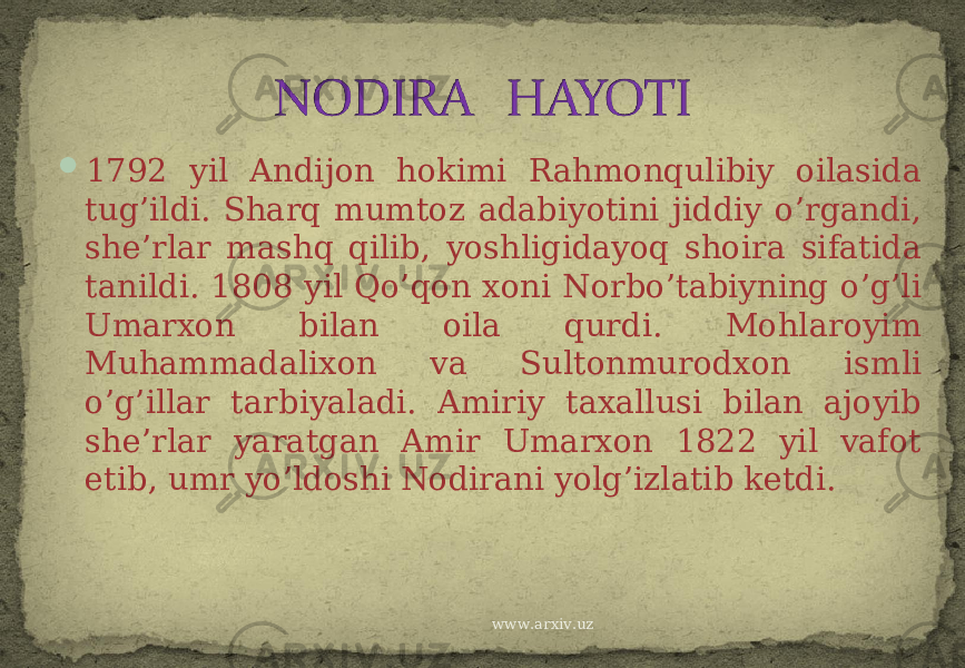  1792 yil Andijon hokimi Rahmonqulibiy oilasida tug’ildi. Sharq mumtoz adabiyotini jiddiy o’rgandi, she’rlar mashq qilib, yoshligidayoq shoira sifatida tanildi. 1808 yil Qo’qon xoni Norbo’tabiyning o’g’li Umarxon bilan oila qurdi. Mohlaroyim Muhammadalixon va Sultonmurodxon ismli o’g’illar tarbiyaladi. Amiriy taxallusi bilan ajoyib she’rlar yaratgan Amir Umarxon 1822 yil vafot etib, umr yo’ldoshi Nodirani yolg’izlatib ketdi. www.arxiv.uz 