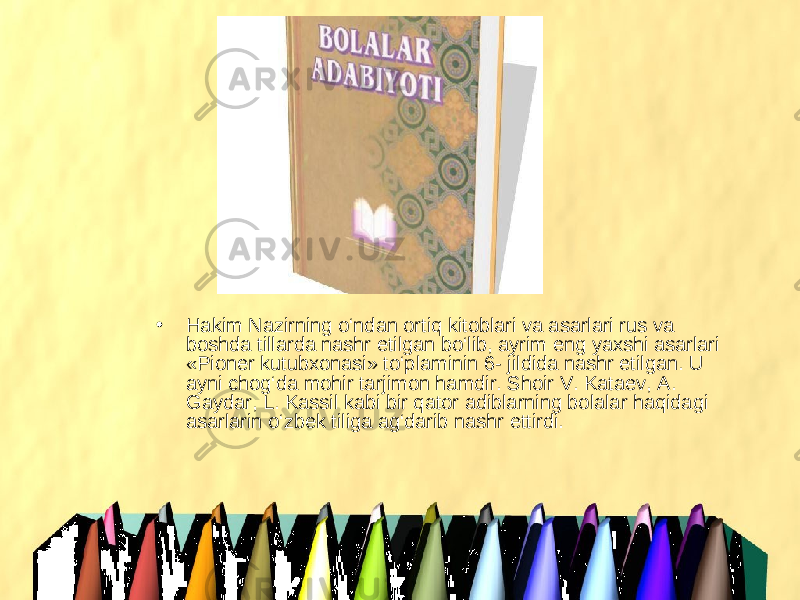 • Hakim Nazirning o‘ndan ortiq kitoblari va asarlari rus va boshda tillarda nashr etilgan bo‘lib, ayrim eng yaxshi asarlari «Pioner kutubxonasi» to‘plaminin 6- jildida nashr etilgan. U ayni chog‘da mohir tarjimon hamdir. Shoir V. Kataev, A. Gaydar, L. Kassil kabi bir qator adiblarning bolalar haqidagi asarlarin o‘zbek tiliga ag‘darib nashr ettirdi. 