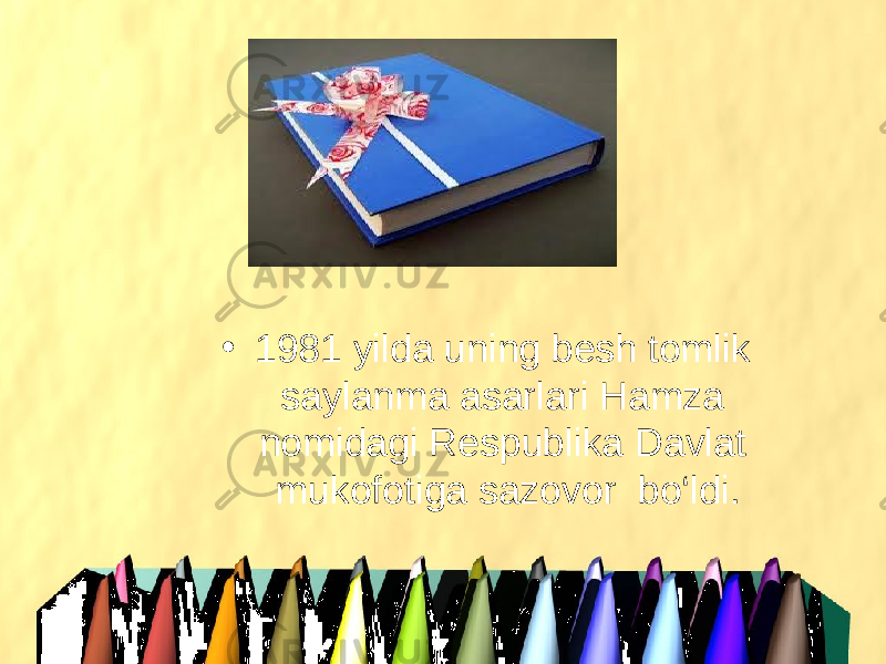 • 1981 yilda uning besh tomlik saylanma asarlari Hamza nomidagi Respublika Davlat mukofotiga sazovor  bo‘ldi. 