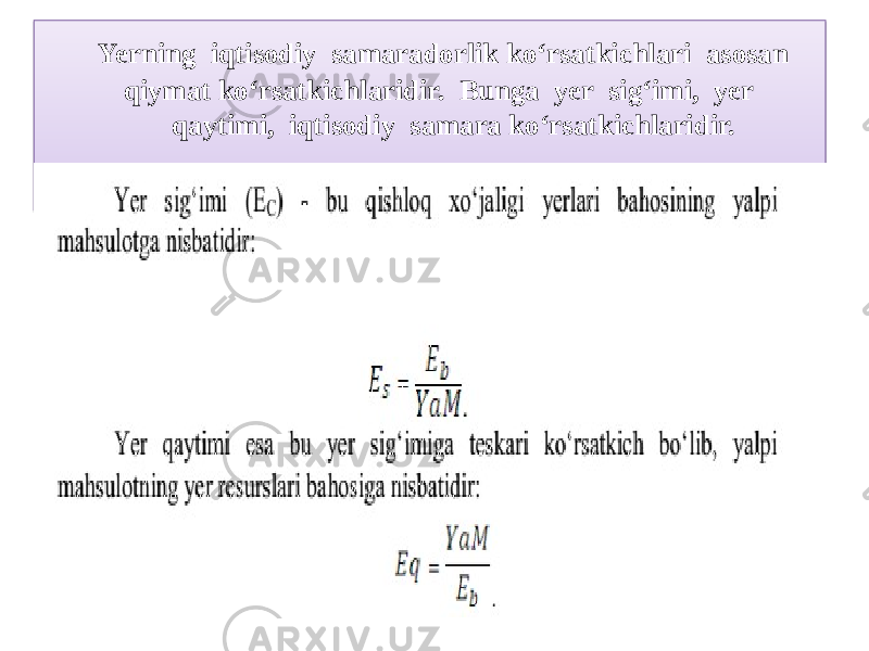 Yerning iqtisodiy samaradorlik ko‘rsatkichlari asosan qiymat ko‘rsatkichlaridir. Bunga yer sig‘imi, yer qaytimi, iqtisodiy samara ko‘rsatkichlaridir.01 50 50 