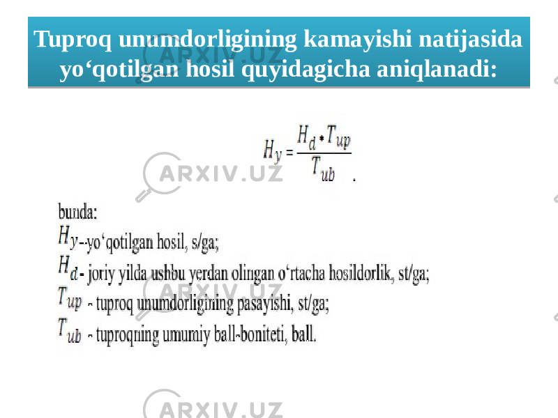 Tuproq unumdorligining kamayishi natijasida yo‘qotilgan hosil quyidagicha aniqlanadi:5E 5651 