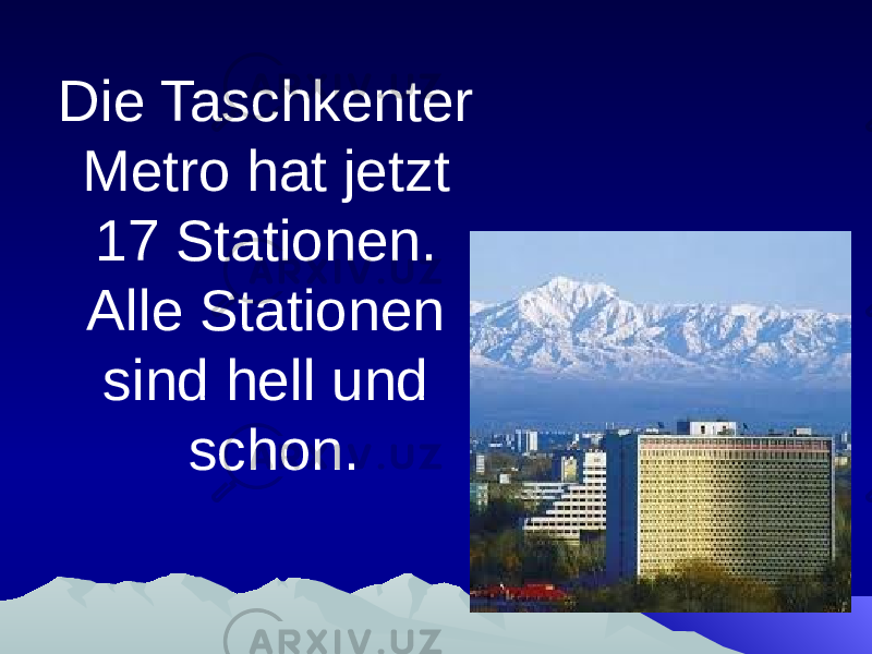 Die Taschkenter Metro hat jetzt 17 Stationen. Alle Stationen sind hell und schon. 