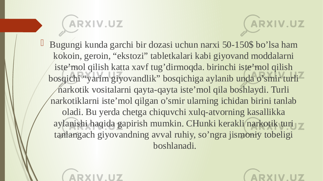  Bugungi kunda garchi bir dozasi uchun narxi 50-150$ bo’lsa ham kokoin, geroin, “ekstozi” tabletkalari kabi giyovand moddalarni iste’mol qilish katta xavf tug’dirmoqda. birinchi iste’mol qilish bosqichi “yarim giyovandlik” bosqichiga aylanib unda o’smir turli narkotik vositalarni qayta-qayta iste’mol qila boshlaydi. Turli narkotiklarni iste’mol qilgan o’smir ularning ichidan birini tanlab oladi. Bu yerda chetga chiquvchi xulq-atvorning kasallikka aylanishi haqida gapirish mumkin. CHunki kerakli narkotik turi tanlangach giyovandning avval ruhiy, so’ngra jismoniy tobeligi boshlanadi. 