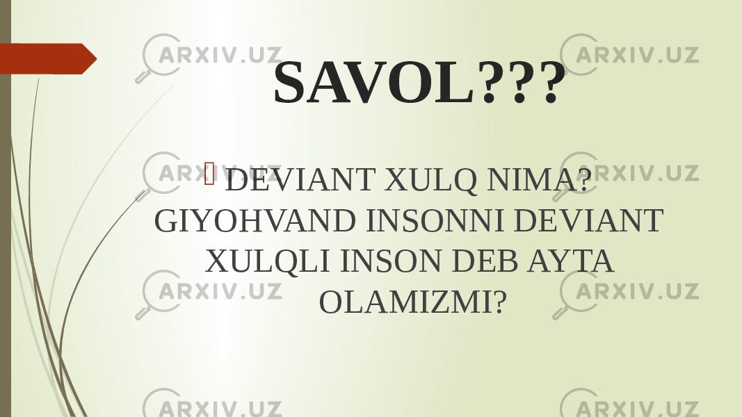  SAVOL???  DEVIANT XULQ NIMA? GIYOHVAND INSONNI DEVIANT XULQLI INSON DEB AYTA OLAMIZMI? 