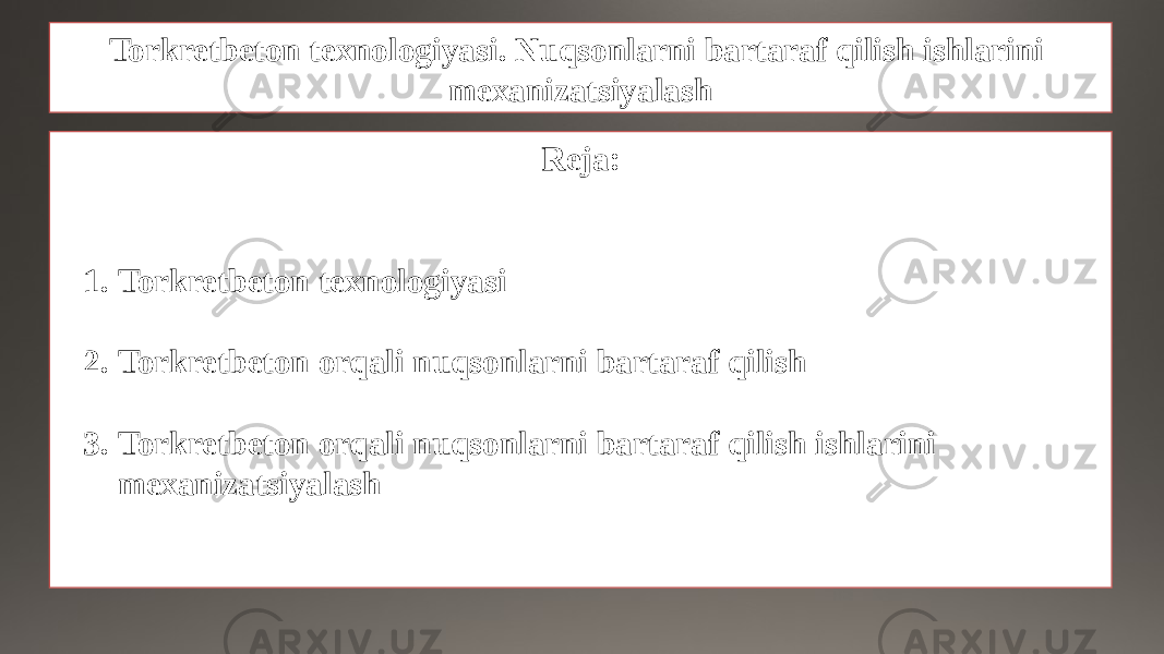 Torkretbeton texnologiyasi. Nuqsonlarni bartaraf qilish ishlarini mexanizatsiyalash Reja: 1. Torkretbeton texnologiyasi 2. Torkretbeton orqali nuqsonlarni bartaraf qilish 3. Torkretbeton orqali nuqsonlarni bartaraf qilish ishlarini mexanizatsiyalash 