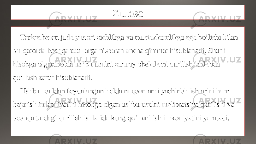 Xulosa Torkretbeton juda yuqori zichlikga va mustaxkamlikga ega bo’lishi bilan bir qatorda boshqa usullarga nisbatan ancha qimmat hisoblanadi. Shuni hisobga olgan holda ushbu usulni zaruriy obektlarni qurilish ishlarida qo’llash zarur hisoblanadi. Ushbu usuldan foydalangan holda nuqsonlarni yashirish ishlarini ham bajarish imkoniyatini hisobga olgan ushbu usulni melioratsiya qurilishi va boshqa turdagi qurilish ishlarida keng qo’llanilish imkoniyatini yaratadi. 