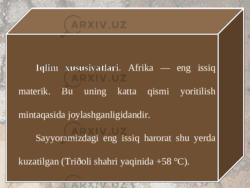 Iqlim xususiyatlari. Afrika — eng issiq materik. Bu uning katta qismi yoritilish mintaqasida joylashganligidandir. Sayyoramizdagi eng issiq harorat shu yerda kuzatilgan (Triðoli shahri yaqinida +58 °C). 