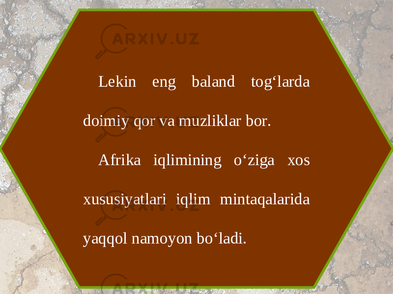 Lekin eng baland tog‘larda doimiy qor va muzliklar bor. Afrika iqlimining o‘ziga xos xususiyatlari iqlim mintaqalarida yaqqol namoyon bo‘ladi. 