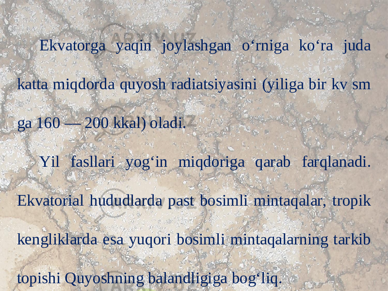 Ekvatorga yaqin joylashgan o‘rniga ko‘ra juda katta miqdorda quyosh radiatsiyasini (yiliga bir kv sm ga 160 — 200 kkal) oladi. Yil fasllari yog‘in miqdoriga qarab farqlanadi. Ekvatorial hududlarda past bosimli mintaqalar, tropik kengliklarda esa yuqori bosimli mintaqalarning tarkib topishi Quyoshning balandligiga bog‘liq. 