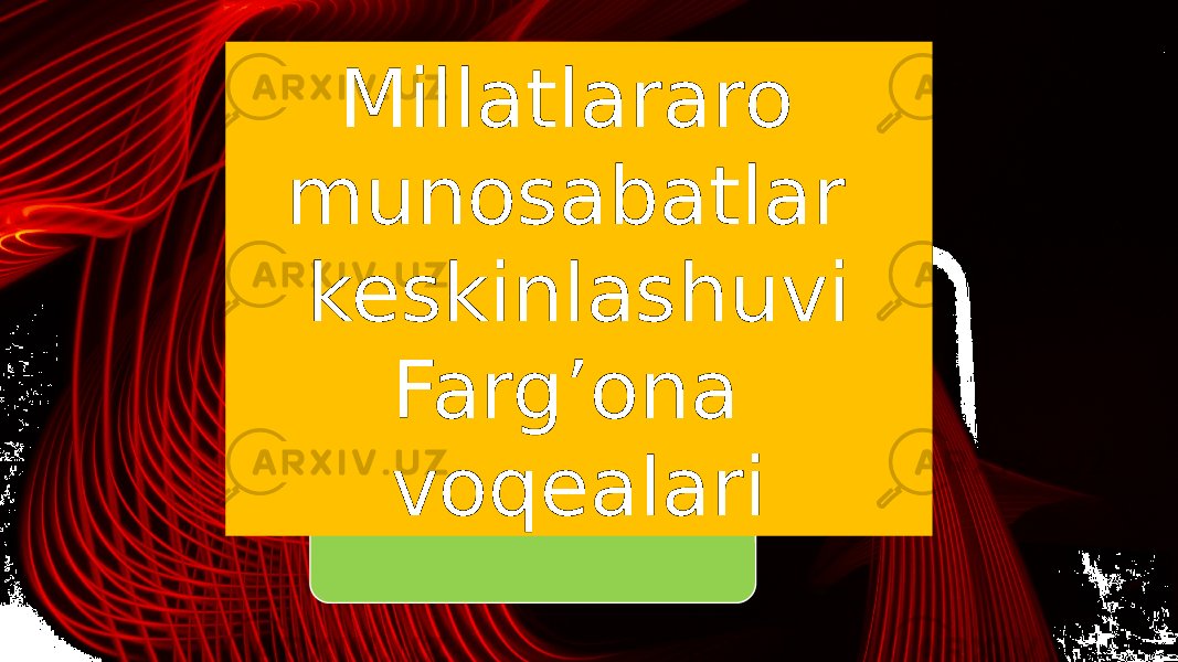 Millatlararo munosabatlar keskinlashuvi Farg’ona voqealari 