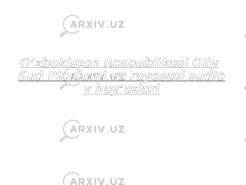 O’zbekiston Respublikasi Oliy Sud Pleniumi va rayosati sudlo v hay’atlari 