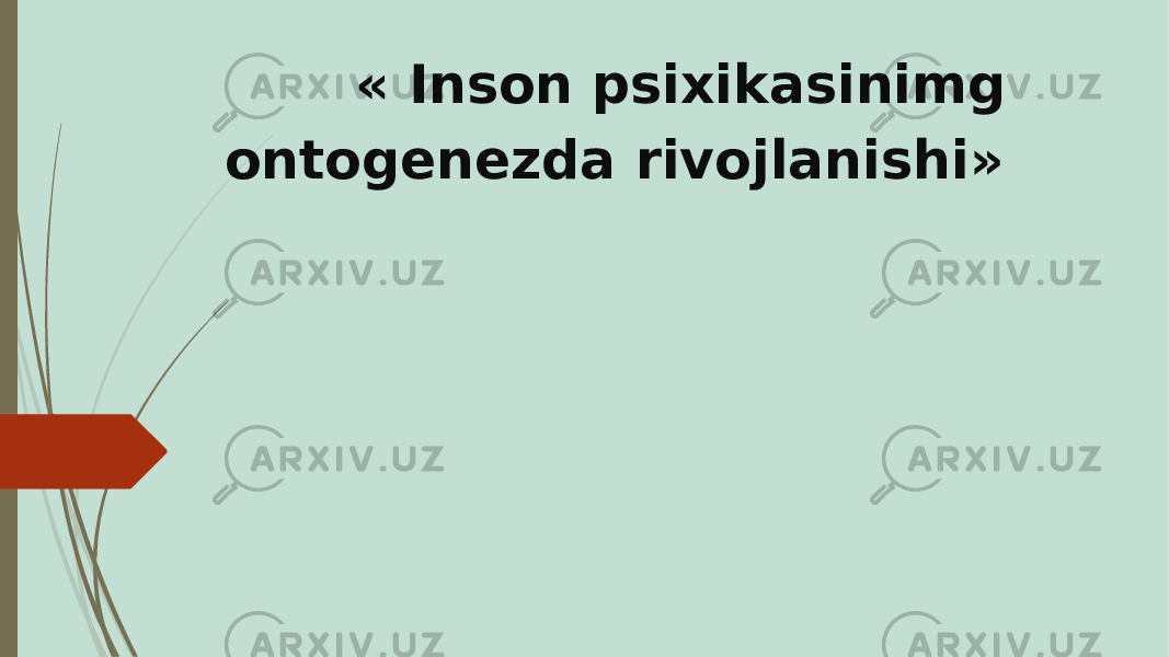  « Inson psixikasinimg ontogenezda rivojlanishi » 