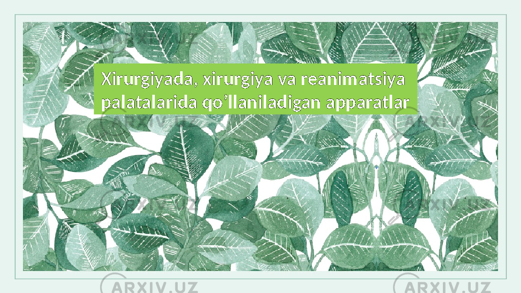 Xirurgiyada, xirurgiya va rеanimatsiya palatalarida qo’llaniladigan apparatlar 