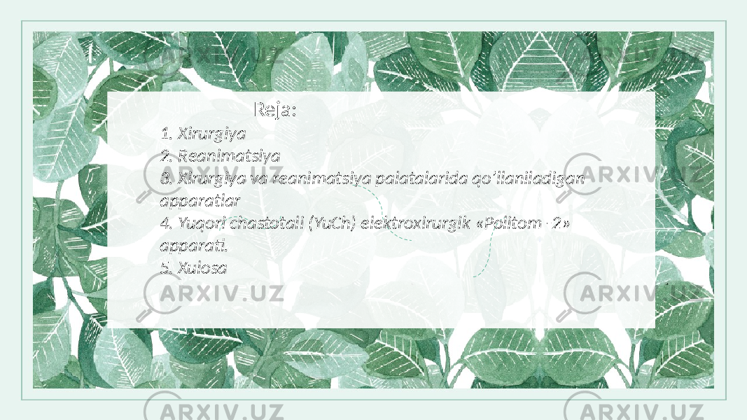  Reja: 1. Xirurgiya 2. Rеanimatsiya 3. Xirurgiya va rеanimatsiya palatalarida qo’llaniladigan apparatlar 4. Yuqori chastotali (YuCh) elеktroxirurgik «Politom -2» apparati. 5. Xulosa 