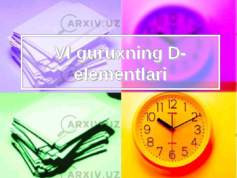 VI guruxning D-VI guruxning D- elementlarielementlari 