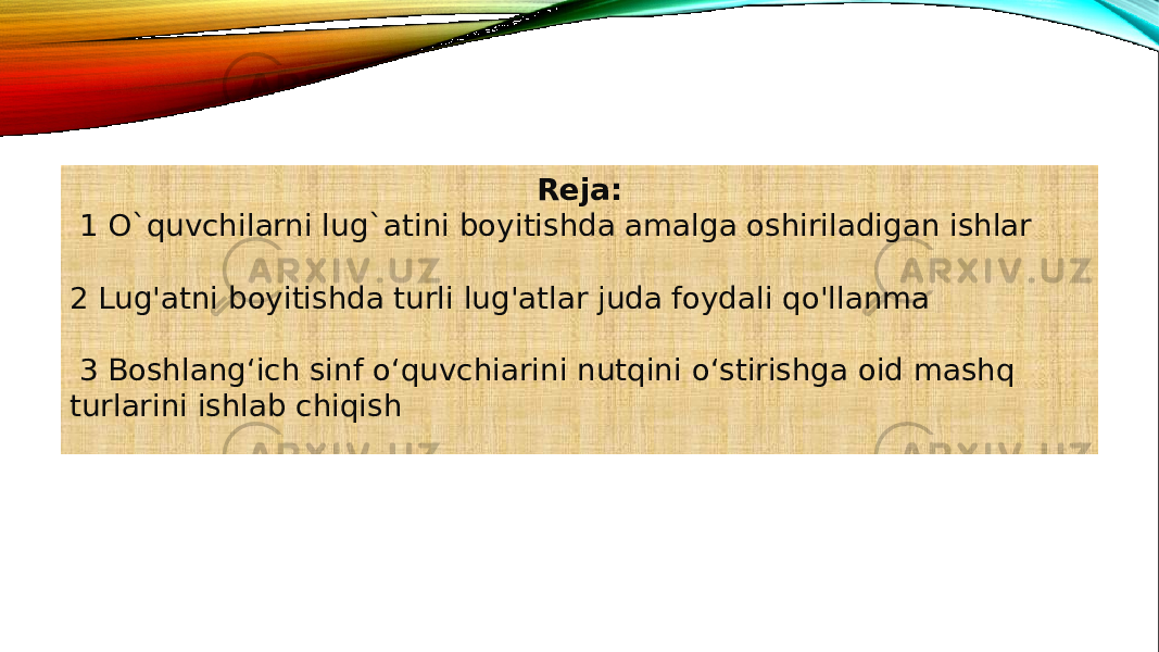 Reja: 1 O`quvchilarni lug`atini boyitishda amalga oshiriladigan ishlar 2 Lug&#39;atni boyitishda turli lug&#39;atlar juda foydali qo&#39;llanma 3 Boshlang‘ich sinf o‘quvchiarini nutqini o‘stirishga oid mashq turlarini ishlab chiqish 