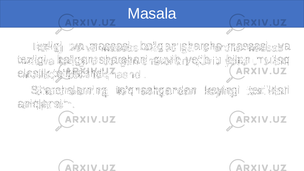 Masala Tezligi va massasi bo‘lgan sharcha massasi va tezligi bo‘lgan sharchani quvib yetib u bilan mutlaq elastik to‘qnashdi. Sharchalarning to‘qnashgandan keyingi tezliklari aniqlansin.• 