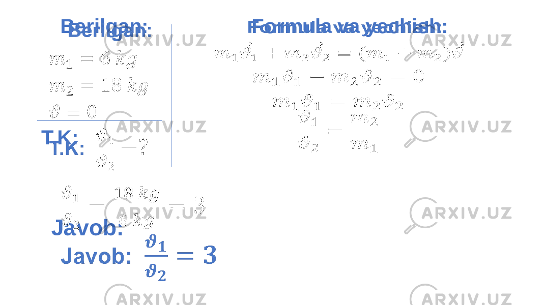  Berilgan: T.K: Formula va yechish: Javob: 