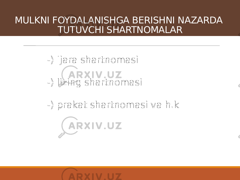 -) Ijara shartnomasi -) lizing shartnomasi -) prakat shartnomasi va h.kMULKNI FOYDALANISHGA BERISHNI NAZARDA TUTUVCHI SHARTNOMALAR 