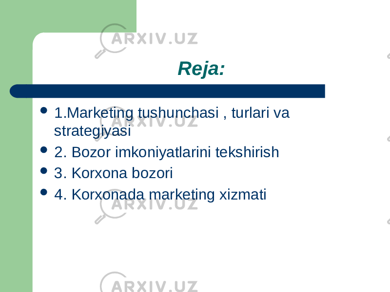 Reja:  1.Marketing tushunchasi , turlari va strategiyasi  2. Bozor imkoniyatlarini tekshirish  3. Korxona bozori  4. Korxonada marketing xizmati 