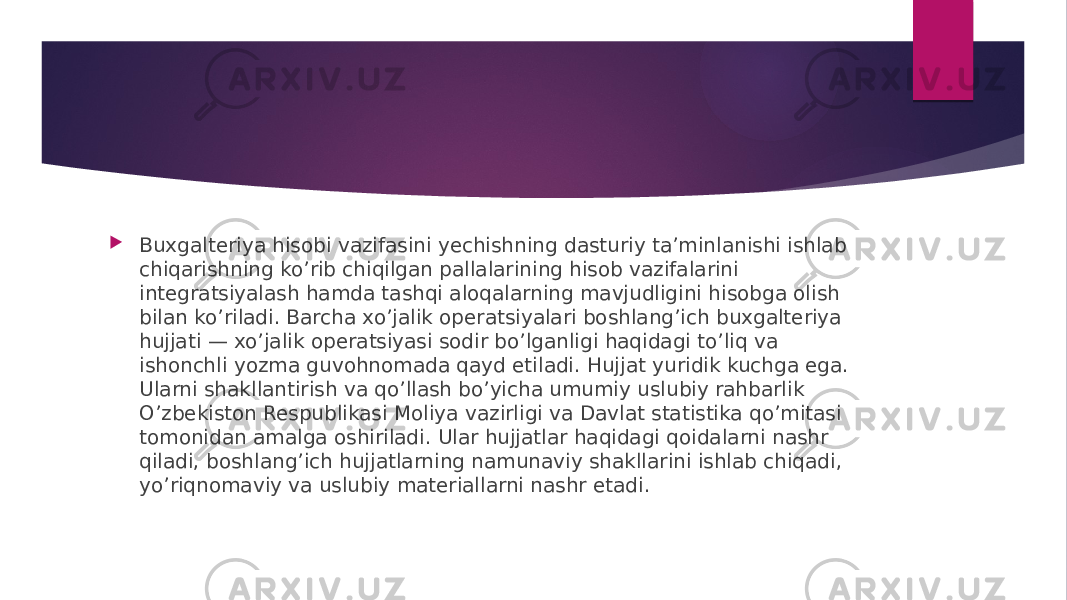  Buxgalteriya hisobi vazifasini yechishning dasturiy ta’minlanishi ishlab chiqarishning ko’rib chiqilgan pallalarining hisob vazifalarini integratsiyalash hamda tashqi aloqalarning mavjudligini hisobga olish bilan ko’riladi. Barcha xo’jalik operatsiyalari boshlang’ich buxgalteriya hujjati — xo’jalik operatsiyasi sodir bo’lganligi haqidagi to’liq va ishonchli yozma guvohnomada qayd etiladi. Hujjat yuridik kuchga ega. Ularni shakllantirish va qo’llash bo’yicha umumiy uslubiy rahbarlik O’zbekiston Respublikasi Moliya vazirligi va Davlat statistika qo’mitasi tomonidan amalga oshiriladi. Ular hujjatlar haqidagi qoidalarni nashr qiladi, boshlang’ich hujjatlarning namunaviy shakllarini ishlab chiqadi, yo’riqnomaviy va uslubiy materiallarni nashr etadi. 