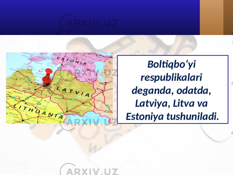 Boltiqbo‘yi respublikalari deganda, odatda, Latviya, Litva va Estoniya tushuniladi. 