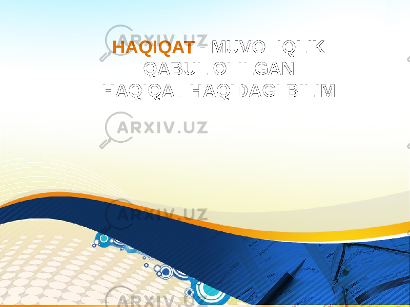 HAQIQAT - MUVOFIQLIK QABUL OLILGAN HAQIQAT HAQIDAGI BILIM 