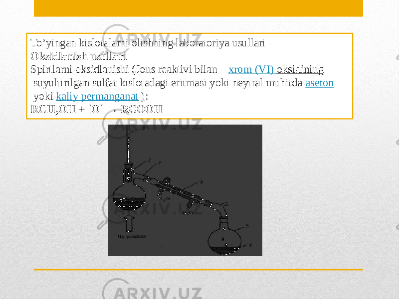 To’yingan kislotalarni olishning laboratoriya usullari Oksidlanish usullari  Spirtlarni oksidlanishi (Jons reaktivi bilan –  xrom (VI) oksidining  suyultirilgan sulfat kislotadagi eritmasi yoki neytral muhitda  aseton  yoki  kaliy permanganat ) : RCH 2 OH + [O] → RCOOH 